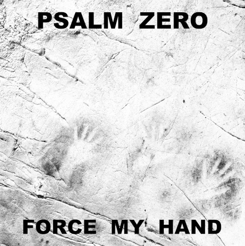 Psalm Zero - Force My Hand